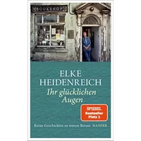 Ihr glücklichen Augen: Kurze Geschichten zu weiten Reisen - Elke Heidenreich