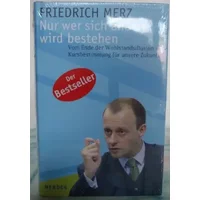 Nur wer sich ändert, wird bestehen: Vom Ende der Wohlstandsillusion - Kursbestimmung für unsere Zukunft - Friedrich Merz