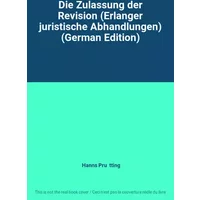 Die Zulassung der Revision (Erlanger juristische Abhandlungen) (German Edition) - Hanns Prütting
