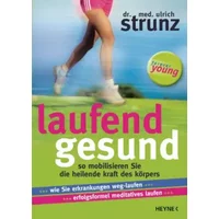 Laufend gesund: So mobilisieren Sie die heilende Kraft des Körpers Wie Sie Erkrankungen weg-laufen ... Erfolgsformel meditatives Laufen - Ulrich