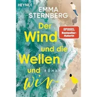 Der Wind und die Wellen und wir: Roman - Ein Sommer im Camper. Das Glück echter Freundschaft. Eine unerwartete Liebe. Nach FÜNF AM MEER: der - Emma Sternberg