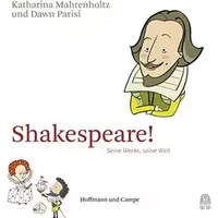 Shakespeare!: Seine Werke, seine Welt - Katharina Mahrenholtz, Dawn Parisi