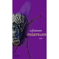 Fegefeuer: Roman - Sofi Oksanen, Angela Plöger