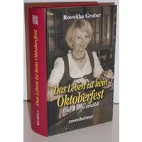 Das Leben ist kein Oktoberfest - Eine Wirtin erzählt - Roswitha Gruber