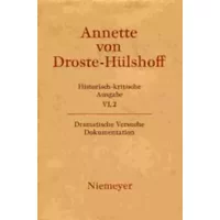 Historisch-kritische Ausgabe: Werke - Briefwechsel, Band 2: Dramatische Versuche. Dokumentation - Annette von Droste- Hülshoff