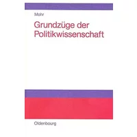 Grundzüge der Politikwissenschaft - Arno Mohr
