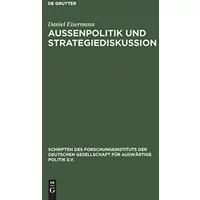 Aussenpolitik und Strategiediskussion: Die Deutsche Gesellschaft für Auswärtige Politik, 1955 bis 1972 (Schriften des Forschungsinstituts de - Daniel Eisermann