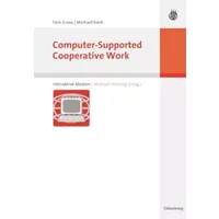Computer-Supported Cooperative Work (Interaktive Medien) - Tom Gross, Michael Koch