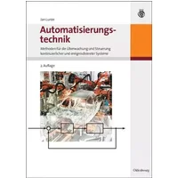 Automatisierungstechnik: Methoden für die Überwachung und Steuerung kontinuierlicher und ereignisdiskreter Systeme - Jan Lunze