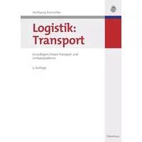 Logistik: Transport: Grundlagen, lineare Transport- und Umladeprobleme (Oldenbourgs Lehr- und Handbücher der Wirtschafts- u. Sozialwissensch - Wolfgang Domschke