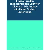 Lexikon zu den philosophischen Schriften Cicero s : Mit Angabe sämtlicher Stellen. Erster Band.