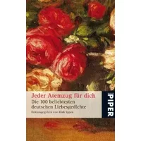 Jeder Atemzug für dich: Die 100 beliebtesten deutschen Liebesgedichte (Piper Taschenbuch, Band 5121) - Dirk Ippen