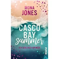 Casco Bay Summer. Ich sehe dich am Meer: Roman | Liebesgeschichte vor der stürmischen Küste Maines - Mona Jones