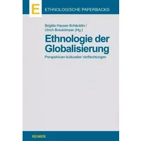 Ethnologie der Globalisierung: Perspektiven kultureller Verflechtungen (Ethnologische Paperbacks) - Brigitta Hauser-Schäublin, Ulrich. Braukämper