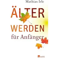 Älterwerden für Anfänger - Mathias Irle