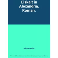 Eiskalt in Alexandria. Roman. - unknown author