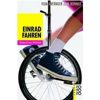 Einradfahren. Vom Anfänger zum Könner - Sebastian Höher