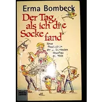Der Tag, als ich die Socke fand: Neue Geschichten der berühmtesten Hausfrau der Wel: Neue Geschichten der berühmtesten Hausfrau der Welt. Au - Erma