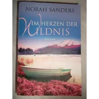 Im Herzen der Wildnis: Roman - Norah Sanders
