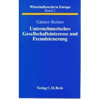 Unternehmerisches Gesellschaftsinteresse und Fremdsteuerung: Eine rechtsvergleichende Studie zum Schutz der Kapitalgesellschaft vor dem Mißb - unknown author
