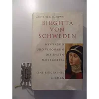 Birgitta von Schweden: Mystikerin und Visionärin des späten Mittelalters - Günther Schiwy