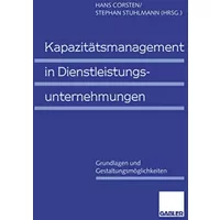 Kapazitätsmanagement in Dienstleistungsunternehmungen: Grundlagen Und Gestaltungsmöglichkeiten (German Edition)