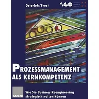 Prozessmanagement als Kernkompetenz: Wie Sie Business Reengineering Strategisch Nutzen Können (German Edition) - Margit Osterloh