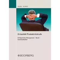 Krisenfall Produktrückrufe: Erfolgreiches Management - Recht - Kommunikation - Tina Glasl, Thomas Klindt