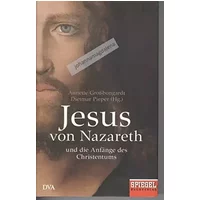 Jesus von Nazareth: Und die Anfänge des Christentums - Ein SPIEGEL-Buch