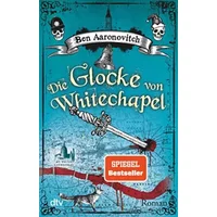 Die Glocke von Whitechapel: Roman (Die Flüsse-von-London-Reihe (Peter Grant), Band 7) - Ben Aaronovitch