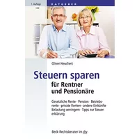 Steuern sparen für Rentner und Pensionäre: Gesetzliche Rente, Pension, Betriebsrente, private Renten, andere Einkünfte, Belastung verringern - Oliver Heuchert