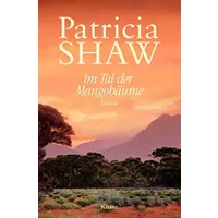 Im Tal der Mangobäume: Roman - Patricia Shaw