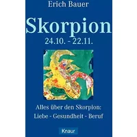 Skorpion 24.10.-22.11.: Alles über den Skorpion: Liebe - Gesundheit - Beruf - Erich Bauer