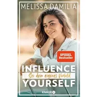 Influence yourself!: Sei dein eigenes Vorbild (Die beliebte Influencerin über Selbstvertrauen und Selbstliebe)