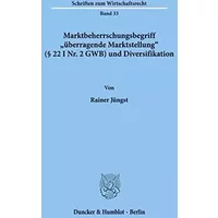 Marktbeherrschungsbegriff "überragende Marktstellung" (§ 22 I Nr. 2 GWB) und Diversifikation.: Marktbeherrschungsbegriff "überragende Markts - Rainer Jüngst