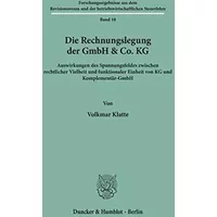 Die Rechnungslegung der GmbH & Co. KG.: Auswirkungen des Spannungsfeldes zwischen rechtlicher Vielheit und funktionaler Einheit von KG und . - Volkmar Klatte