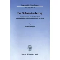 Der Submissionsbetrug.: Eine Untersuchung zur Strafbarkeit von Manipulationen bei Ausschreibungsverfahren als Betrug. (Strafrechtliche Abhan - Helmut Satzger