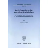 Die Informationsrechte des stillen Gesellschafters in der typischen stillen Gesellschaft und in der stillen Publikumspersonengesellschaft. ( - Michael Schlitt