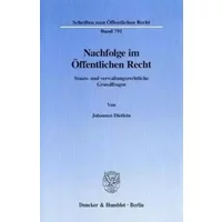 Nachfolge im Öffentlichen Recht. Staats- und verwaltungsrechtliche Grundfragen. (Schriften zum Öffentlichen Recht; SÖR 791) - Johannes Dietlein