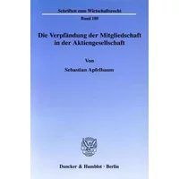 Die Verpfändung der Mitgliedschaft in der Aktiengesellschaft.: Dissertationsschrift (Schriften zum Wirtschaftsrecht) - Sebastian Apfelbaum