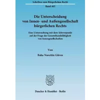 Die Unterscheidung von Innen- und Außengesellschaft bürgerlichen Rechts.: Eine Untersuchung mit dem Schwerpunkt auf der Frage der Gesamthand - Baha Nurettin Güven