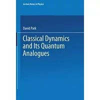 Classical Dynamics and Its Quantum Analogues (Lecture Notes in Physics, 110) - D. Park