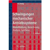 Schwingungen mechanischer Antriebssysteme: Modellbildung, Berechnung, Analyse, Synthese - Hans Dresig
