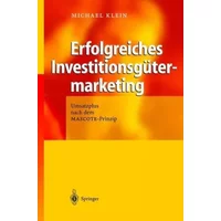 Erfolgreiches Investitionsgütermarketing: Umsatzplus nach dem MASCOTE-Prinzip - Michael A. Klein