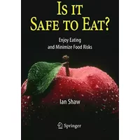 Is it Safe to Eat?: Enjoy Eating and Minimize Food Risks - Ian Shaw