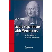 Liquid Separations with Membranes: An Introduction to Barrier Interference - Karl W. Böddeker