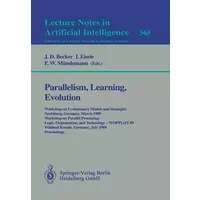 Parallelism, Learning, Evolution: Workshop on Evolutionary Models and Strategies, Neubiberg, Germany, March 10-11, 1989. Workshop on Paralle - J. D. Becker