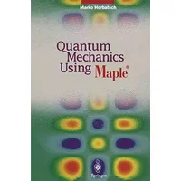 Quantum Mechanics Using Maple ® - Marko Horbatsch