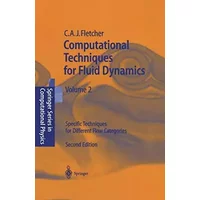 Computational Techniques for Fluid Dynamics 2: Specific Techniques For Different Flow Categories (Scientific Computation) - Clive A.J. Fletcher