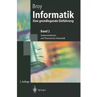 Informatik: Eine Grundlegende Einführung. Band 2: Systemstrukturen Und Theoretische Informatik (Springer-Lehrbuch) - Manfred Broy